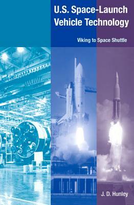 U.S. Space Launch-Vehicle Technology: Viking to Space Shuttle by J. D. Hunley