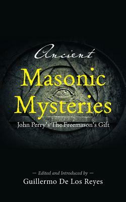 Ancient Masonic Mysteries: John Perry's The Freemason's Gift by John Perry