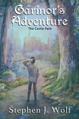 Garinor's Adventure: The Castle Path by Stephen J. Wolf