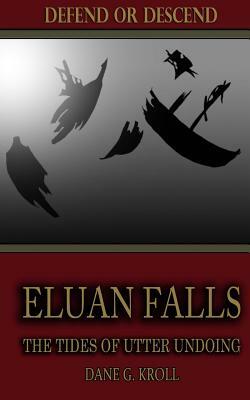 Eluan Falls: The Tides of Utter Undoing by Dane G. Kroll