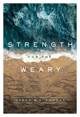 Strength for the Weary by Derek W. H. Thomas