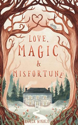 Love, Magic & Misfortune by Karla Nikole