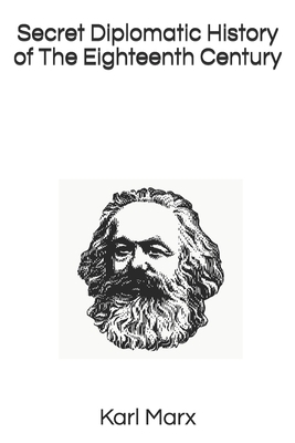 Secret Diplomatic History of The Eighteenth Century by Karl Marx