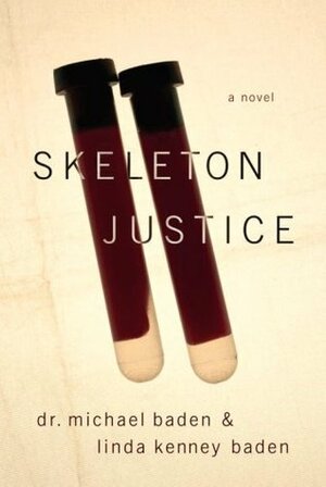 Skeleton Justice by Michael Baden, Linda Kenney Baden