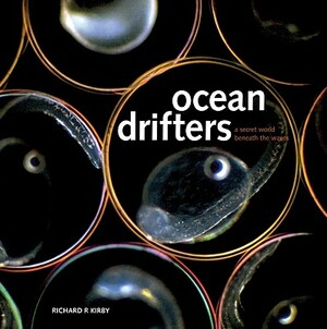 Ocean Drifters: A Secret World Beneath the Waves by Richard Kirby