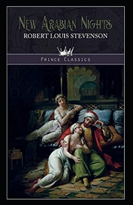 The New Arabian Nights -Collection of Short Stories- Stevenson's Collections-Annotated by Robert Louis Stevenson