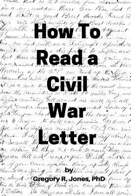 How to Read a Civil War Letter by Gregory R. Jones