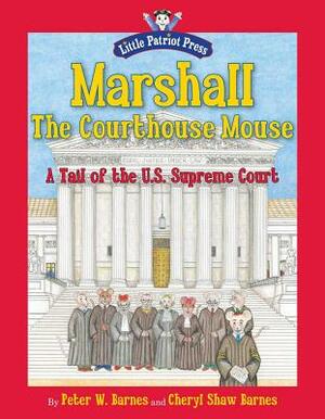 Marshall, the Courthouse Mouse: A Tail of the U. S. Supreme Court by Peter W. Barnes