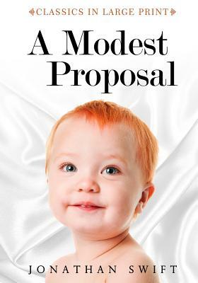 A Modest Proposal - Classics in Large Print by Jonathan Swift