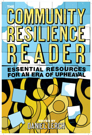The Community Resilience Reader: Essential Resources for an Era of Upheaval by Daniel Lerch