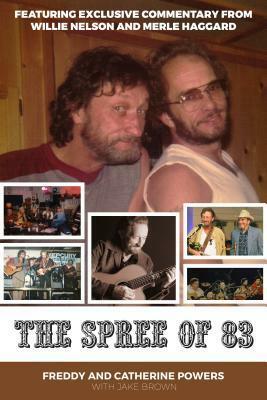 The Spree of '83 by Freddy Powers, Willie Nelson, Catherine Powers, Tanya Tucker, Merle Haggard, Jake Brown