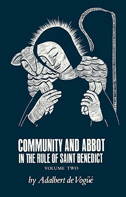 Community and Abbot in the Rule of St. Benedict by Adalbert de Vogue