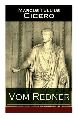 Vom Redner: De oratore: Rhetorisches Hauptwerk der Antike by Raphael Kühner, Marcus Tullius Cicero