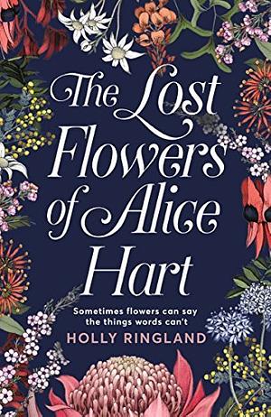 The Lost Flowers of Alice Hart by Holly Ringland