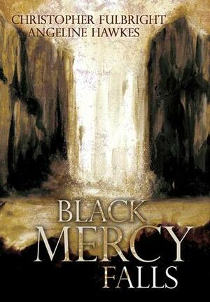 Black Mercy Falls by Angeline Hawkes, Christopher Fulbright