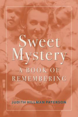 Sweet Mystery: A Book of Remembering by Judith Hillman Paterson