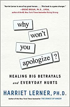 Why Won't You Apologize?: Healing Big Betrayals and Everyday Hurts by Harriet Lerner