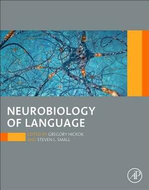 Neurobiology of Language by Steve Small, Gregory Hickok