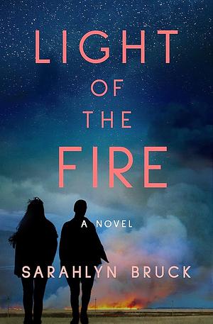 Light of the Fire: A Novel by Sarahlyn Bruck