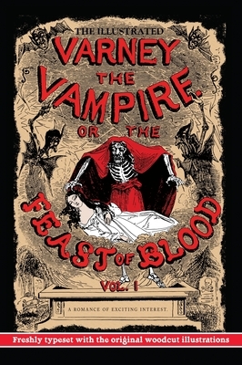 The Illustrated Varney, the Vampire; or, The Feast of Blood: Volume One: Freshly Typeset with the Original Woodcut Illustrations (Alternate Title: Var by Thomas Preskett Prest, James Malcolm Rymer