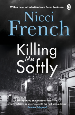 Killing Me Softly: With a new introduction by Peter Robinson by Nicci French