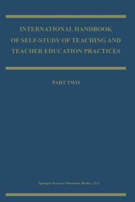 International Handbook of Self-Study of Teaching and Teacher Education Practices by 