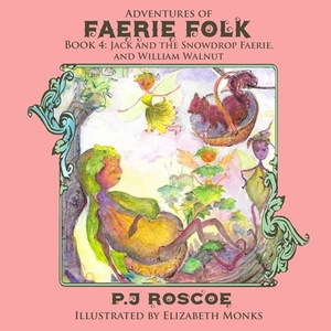 Jack and the Snowdrop Faerie and William Walnut by P. J. Roscoe