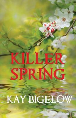 Killer Spring by Kay Bigelow