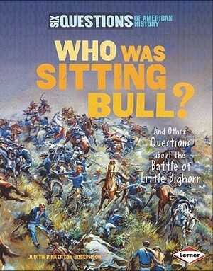 Who Was Sitting Bull?: And Other Questions about the Battle of Little Bighorn by Judith Pinkerton Josephson