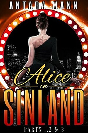 Alice in Sinland: A Story of Murder, Greed... Violence, Adultery and Treasure, Parts 1, 2 & 3 by Antara Mann