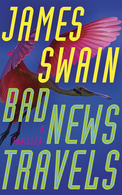Bad News Travels: A Thriller by James Swain