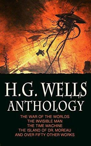 H.G. Wells Anthology: The War of the Worlds, The Time Machine, The Invisible Man, The Island of Dr. Moreau, and Over 50 Short Stories: Illustrated by Maplewood Books, H.G. Wells