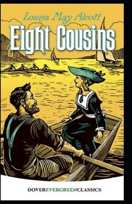 Eight Cousins Illustrated by Louisa May Alcott