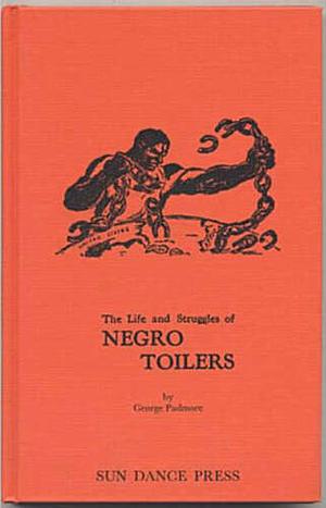 The Life and Struggles of Negro Toilers by George Padmore