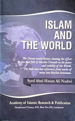 Islam and the world by Mohammad Asif Kidwai, أبو الحسن علي الندوي