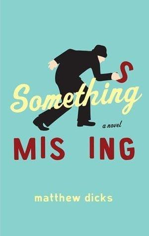 Something Missing: A Novel by Matthew Dicks, Matthew Dicks