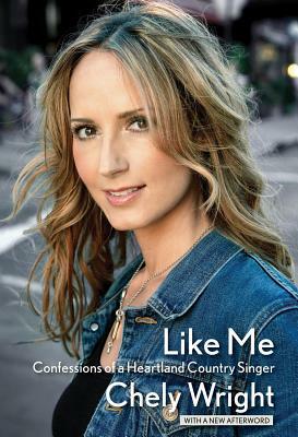 Like Me: Confessions of a Heartland Country Singer by Chely Wright