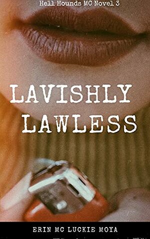 Lavishly Lawless by Erin Mc Luckie Moya