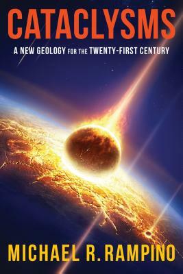 Cataclysms: A New Geology for the Twenty-First Century by Michael Rampino
