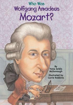 Who Was Wolfgang Amadeus Mozart? by Yona Zeldis McDonough