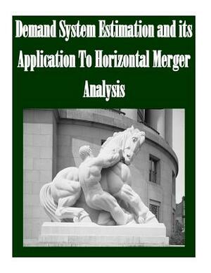 Demand System Estimation and its Application To Horizontal Merger Analysis by Federal Trade Commission