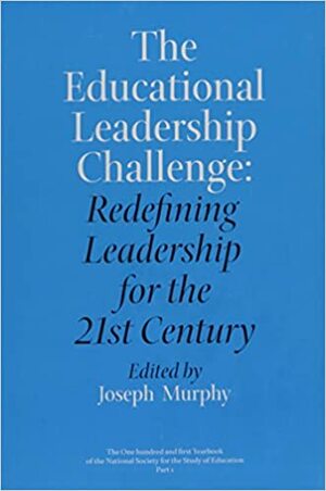 The Educational Leadership Challenge : Redefining Leadership for the 21st Century by Joseph F. Murphy