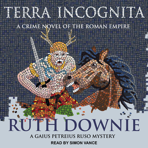 Terra Incognita: A Novel of the Roman Empire by Ruth Downie