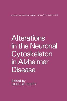 Alterations in the Neuronal Cytoskeleton in Alzheimer Disease by George Perry