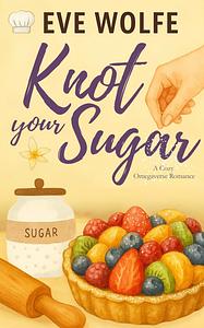 Knot Your Sugar by Eve Wolfe