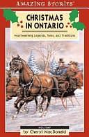 Christmas in Ontario: Heartwarming Legends, Tales and Traditions by Cheryl MacDonald