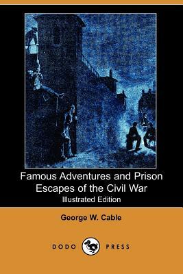 Famous Adventures and Prison Escapes of the Civil War by 