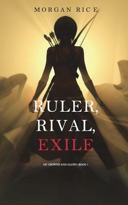 Ruler, Rival, Exile by Morgan Rice