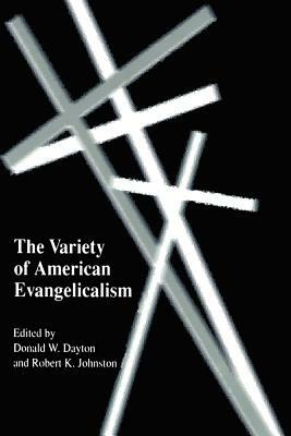 The Variety of American Evangelicalism by Donald W. Dayton