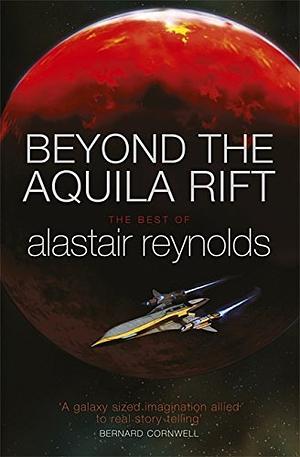 Beyond the Aquila Rift: Best of Alastair Reynolds by Alastair Reynolds